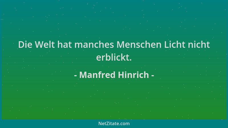 Manfred Hinrich - Die Welt hat manches Menschen Licht nicht erblickt....