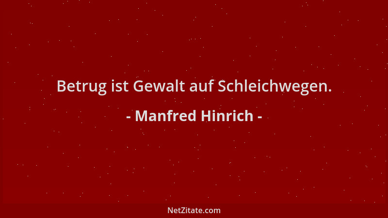 Manfred Hinrich - Betrug ist Gewalt auf Schleichwegen....