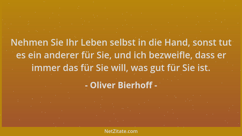 Oliver Bierhoff - Nehmen Sie Ihr Leben selbst in die Hand, sonst tut es ein anderer für Sie, und ich bezweifle, dass er imm...