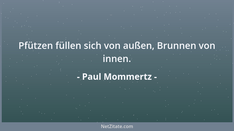Paul Mommertz - Pfützen füllen sich von außen, Brunnen von innen....