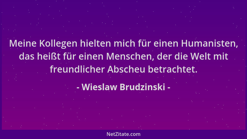 Wieslaw Brudzinski - Meine Kollegen hielten mich für einen Humanisten, das heißt für einen Menschen, der die Welt mit freun...