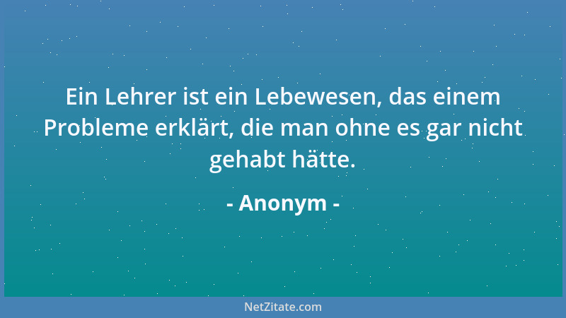 Anonym - Studenten sind doch heute schon so beknackt, das sie Papiertaschentücher erst fotokopieren bevor sie diese benutze...