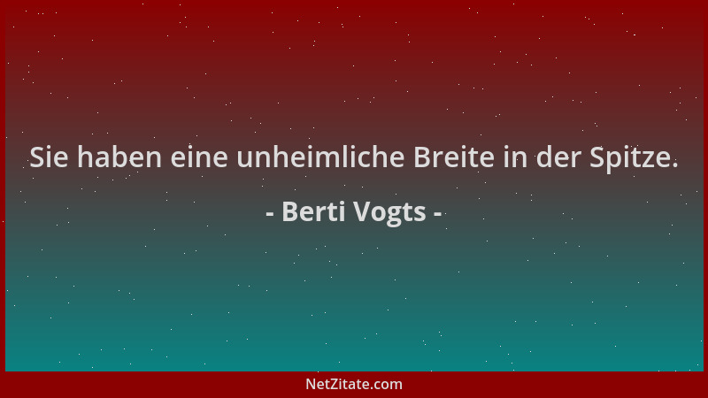 Berti Vogts - Sie haben eine unheimliche Breite in der Spitze....