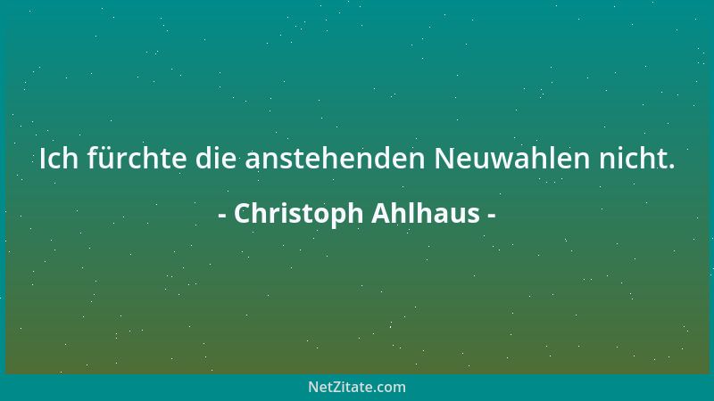 Christoph Ahlhaus - Ich fürchte die anstehenden Neuwahlen nicht....