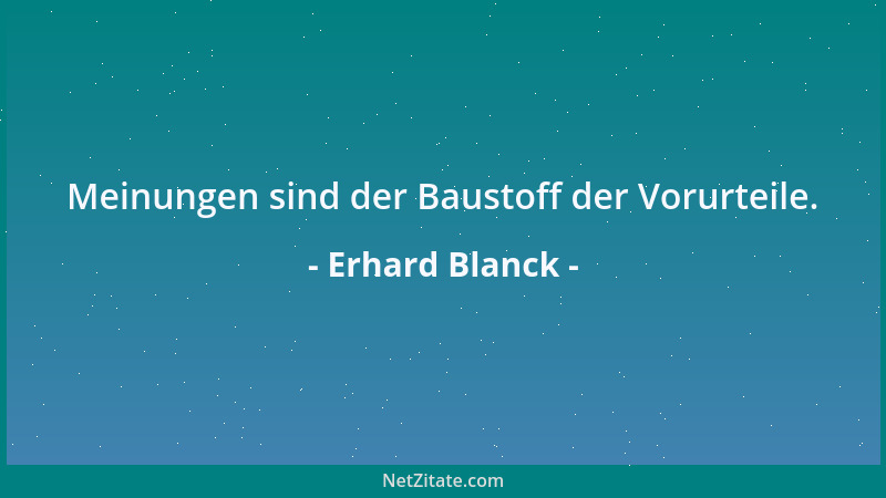 Erhard Blanck - Zum Thema Zukunft wäre zu sagen, daß wir keine mehr haben, wenn wir nicht viel mehr ändern als unseren Poli...