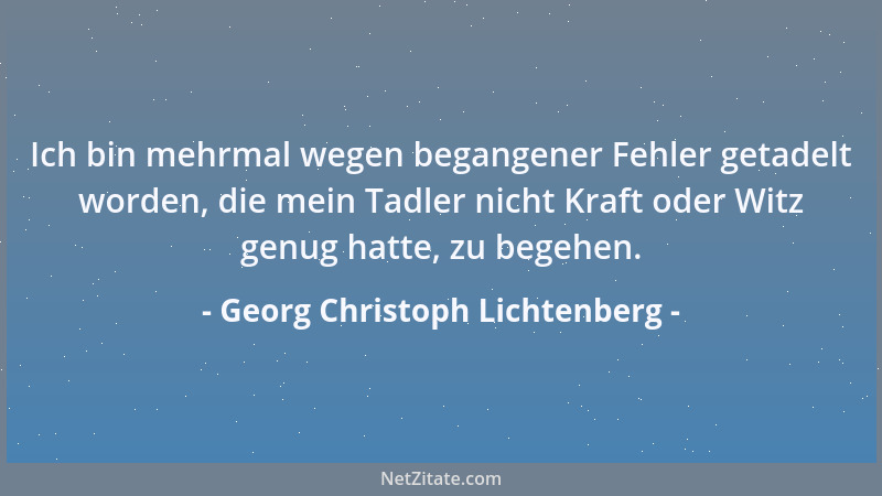 Georg Christoph Lichtenberg - Man muß sich für nichts zu gering halten....