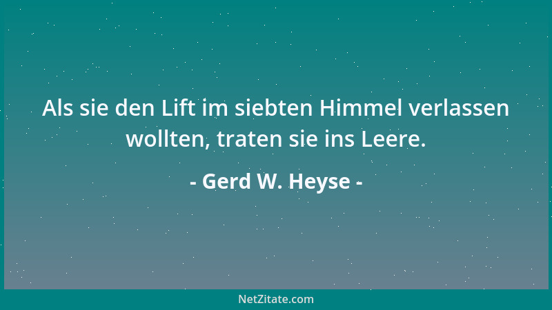 Gerd W. Heyse - Als sie den Lift im siebten Himmel verlassen wollten, traten sie ins Leere....