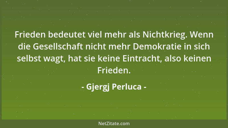 Gjergj Perluca - Frieden bedeutet viel mehr als Nichtkrieg. Wenn die Gesellschaft nicht mehr Demokratie in sich selbst wagt...