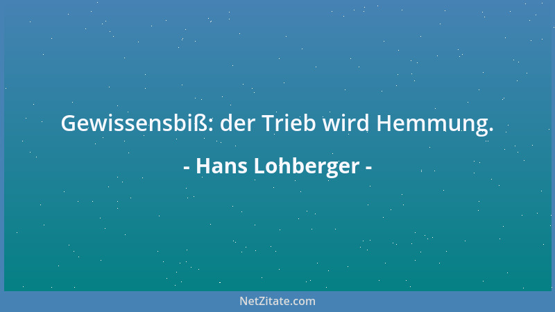 Hans Lohberger - Gewissensbiß: der Trieb wird Hemmung....