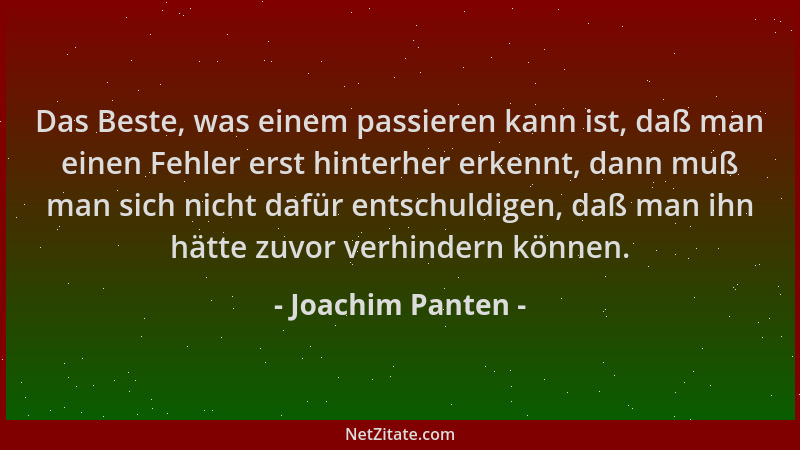 Joachim Panten - Das Beste, was einem passieren kann ist, daß man einen Fehler erst hinterher erkennt, dann muß man sich ni...