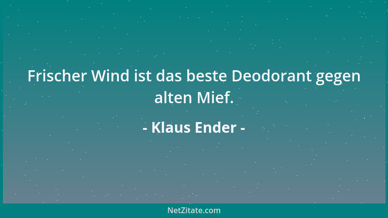 Klaus Ender - Frischer Wind ist das beste Deodorant gegen alten Mief....