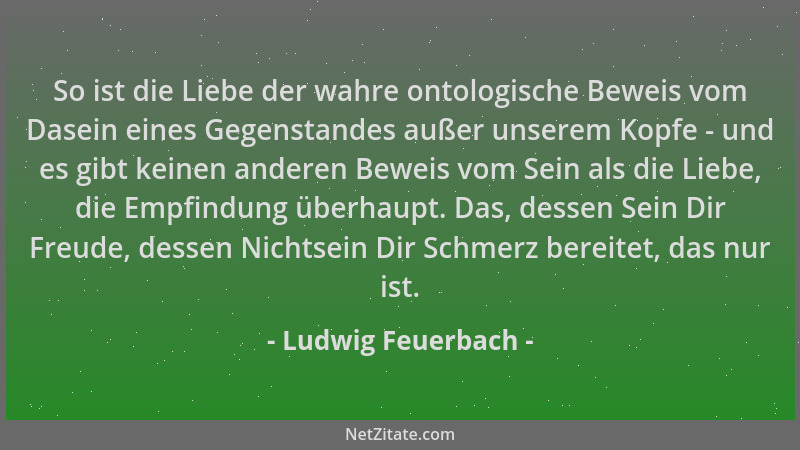 Ludwig Feuerbach - So ist die Liebe der wahre ontologische Beweis vom Dasein eines Gegenstandes außer unserem Kopfe - und e...