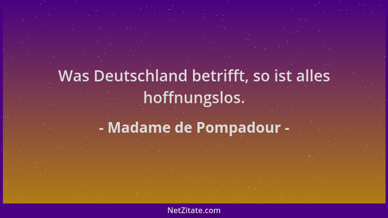 Madame de Pompadour - Was Deutschland betrifft, so ist alles hoffnungslos....