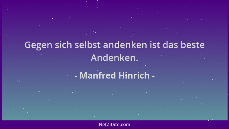 Manfred Hinrich - Gegen sich selbst andenken ist das beste Andenken....