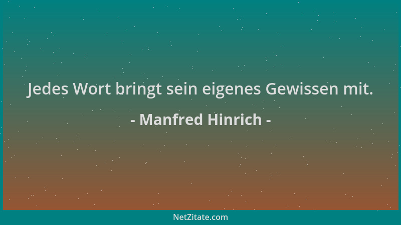 Manfred Hinrich - Jedes Wort bringt sein eigenes Gewissen mit....