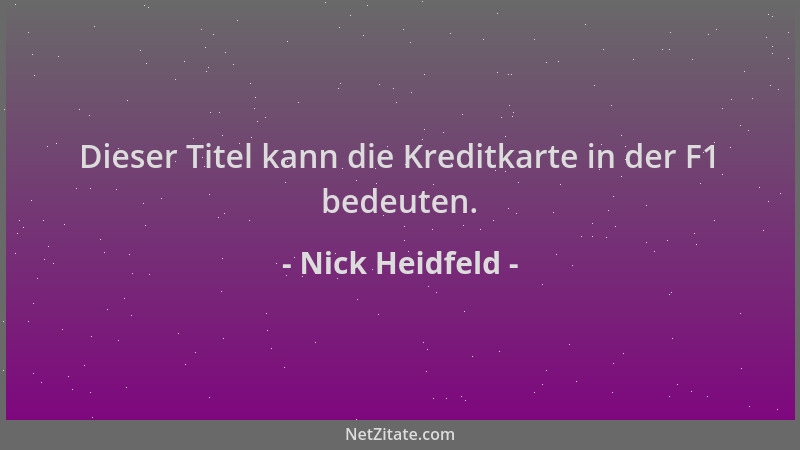 Nick Heidfeld - Dieser Titel kann die Kreditkarte in der F1 bedeuten....