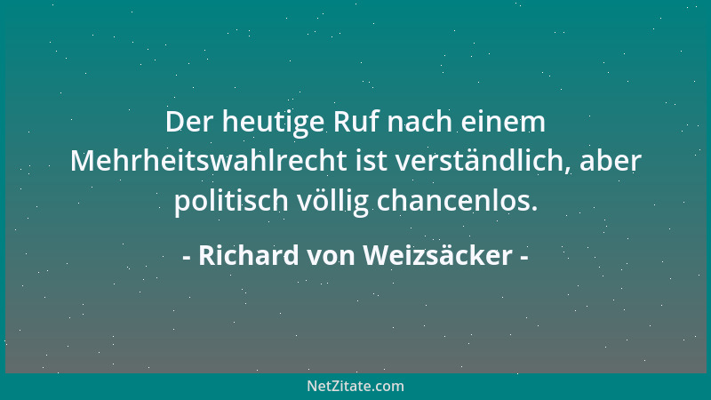 Richard von Weizsäcker - Zum Recht gehört auch das Ziel des Rechts, nämlich Gerechtigkeit und Frieden....
