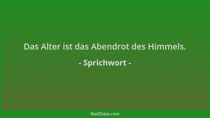 Sprichwort - Das Alter ist das Abendrot des Himmels....