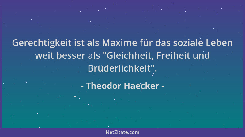 Theodor Haecker - Gerechtigkeit ist als Maxime für das soziale Leben weit besser als  "Gleichheit, Freiheit und Brüderlichke...