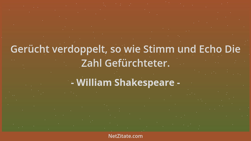 William Shakespeare - Gerücht verdoppelt, so wie Stimm und Echo Die Zahl Gefürchteter....