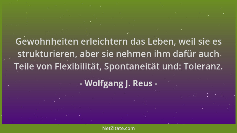 Wolfgang J. Reus - Gewohnheiten erleichtern das Leben, weil sie es strukturieren, aber sie nehmen ihm dafür auch Teile von...