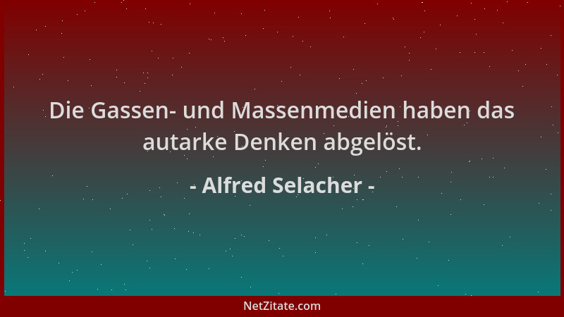 Alfred Selacher - Die Gassen- und Massenmedien haben das autarke Denken abgelöst....