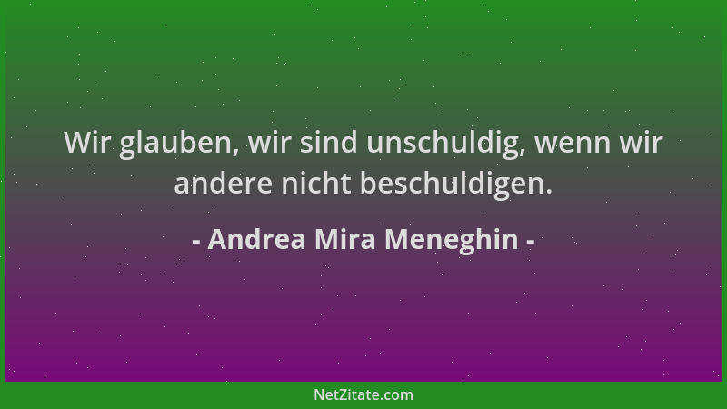 Andrea Mira Meneghin - Wir glauben, wir sind unschuldig, wenn wir andere nicht beschuldigen....