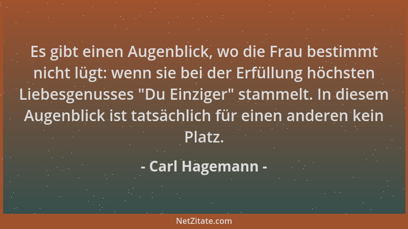 Carl Hagemann - Es gibt einen Augenblick, wo die Frau bestimmt nicht lügt: wenn sie bei der Erfüllung höchsten Liebesgenuss...