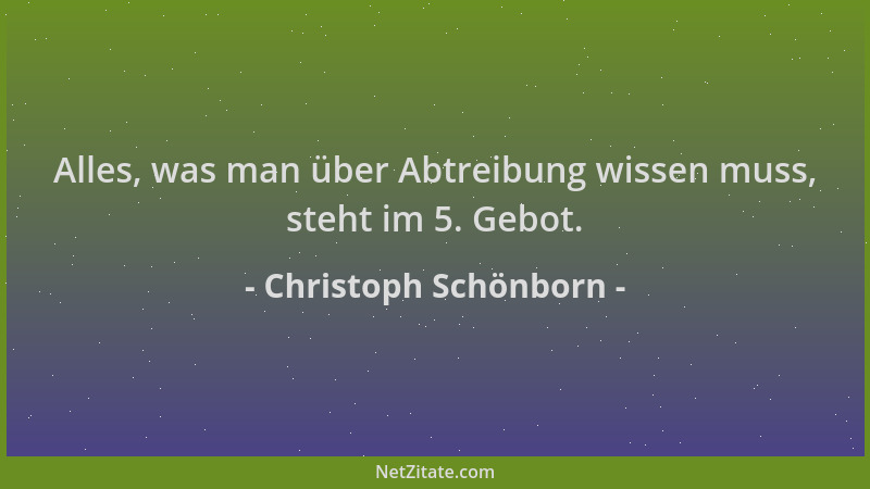 Christoph Schönborn - Alles, was man über Abtreibung wissen muss, steht im 5. Gebot....