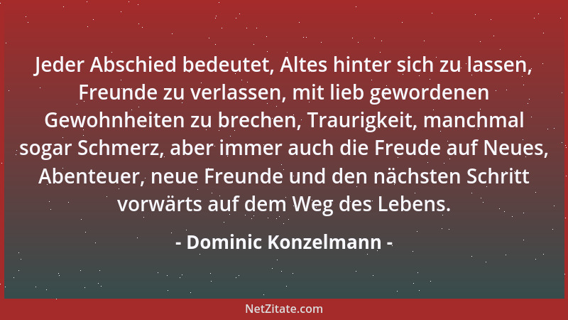 Dominic Konzelmann - Jeder Abschied bedeutet, Altes hinter sich zu lassen, Freunde zu verlassen, mit lieb gewordenen Gewohn...