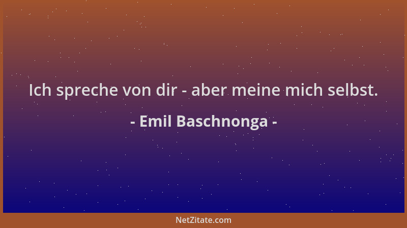 Emil Baschnonga - Ich spreche von dir - aber meine mich selbst....