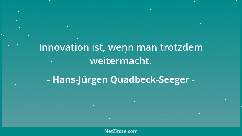Hans-Jürgen Quadbeck-Seeger - Innovation ist, wenn man trotzdem weitermacht....