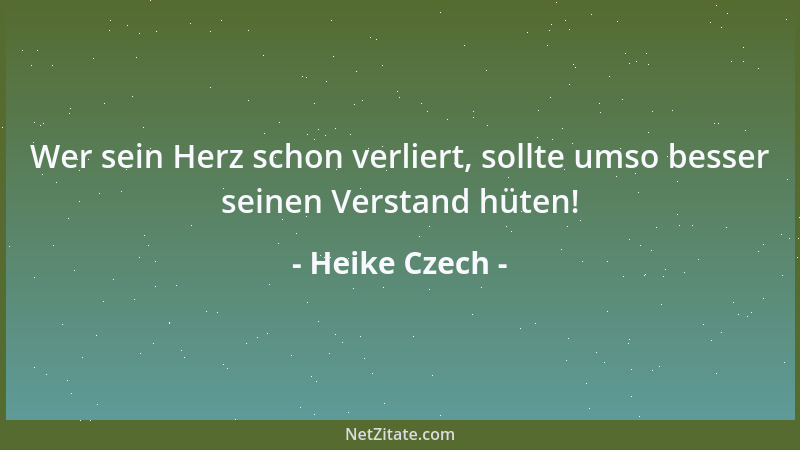 Heike Czech - Wer sein Herz schon verliert, sollte umso besser seinen Verstand hüten!...