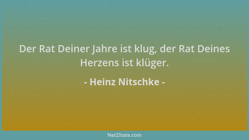 Heinz Nitschke - Der Rat Deiner Jahre ist klug, der Rat Deines Herzens ist klüger....