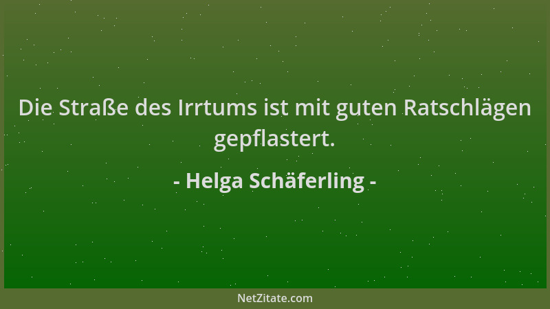 Helga Schäferling - Die Straße des Irrtums ist mit guten Ratschlägen gepflastert....