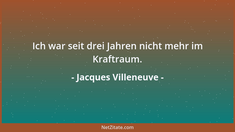 Jacques Villeneuve - Ich war seit drei Jahren nicht mehr im Kraftraum....