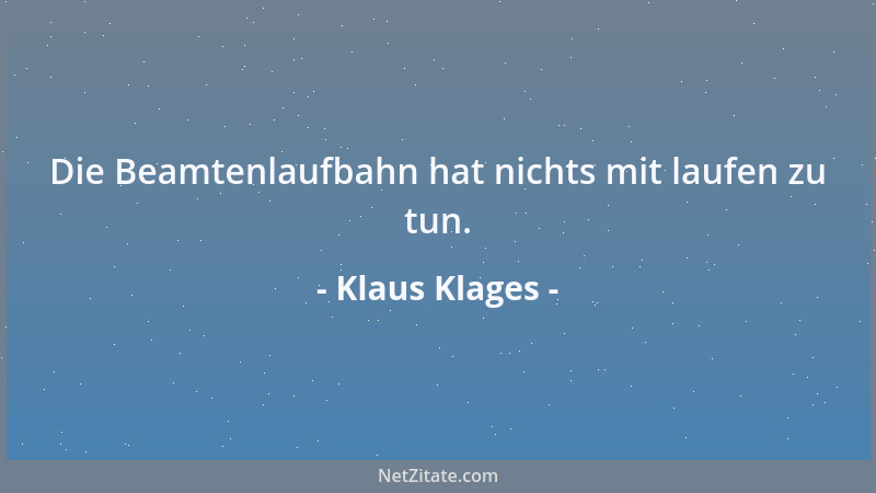 Klaus Klages - Die Beamtenlaufbahn hat nichts mit laufen zu tun....