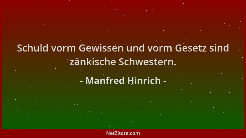 Manfred Hinrich - Schuld vorm Gewissen und vorm Gesetz sind zänkische Schwestern....