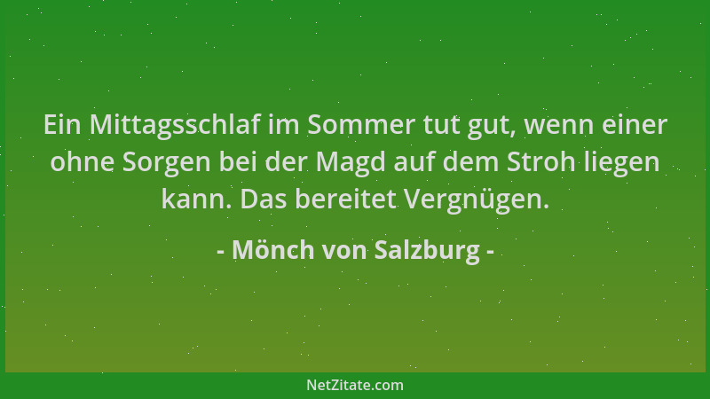 Mönch von Salzburg - Ein Mittagsschlaf im Sommer tut gut, wenn einer ohne Sorgen bei der Magd auf dem Stroh liegen kann. Da...