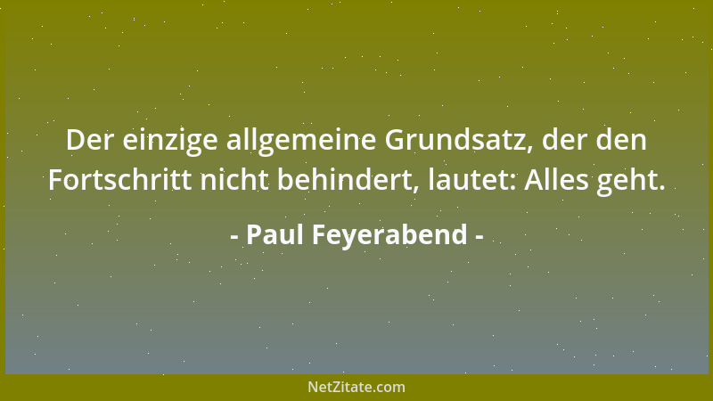 Paul Feyerabend - Gegen die Vernunft habe ich nichts, ebenso wenig, wie gegen Schweinebraten. Aber ich möchte nicht ein Leb...