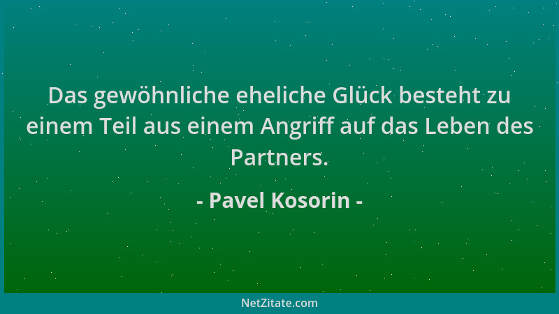 Pavel Kosorin - Das gewöhnliche eheliche Glück besteht zu einem Teil aus einem Angriff auf das Leben des Partners....