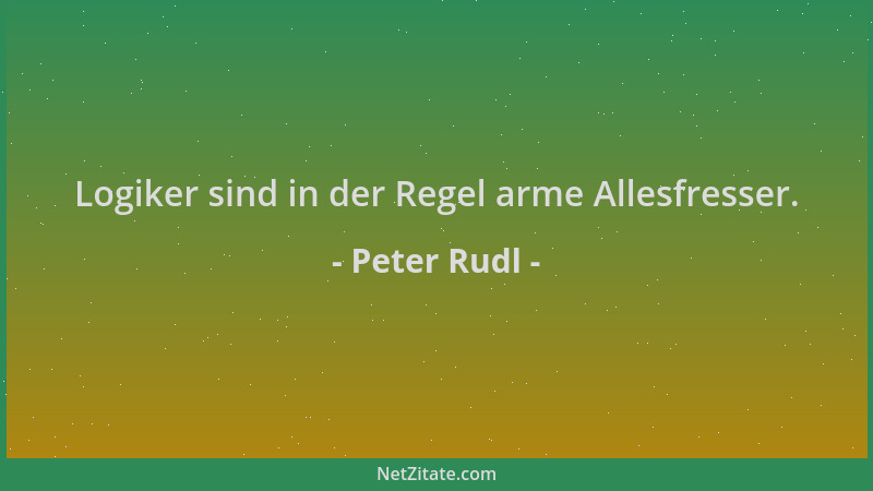 Peter Rudl - Logiker sind in der Regel arme Allesfresser....