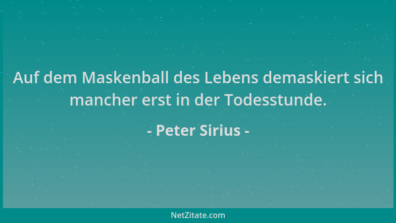 Peter Sirius - Auf dem Maskenball des Lebens demaskiert sich mancher erst in der Todesstunde....
