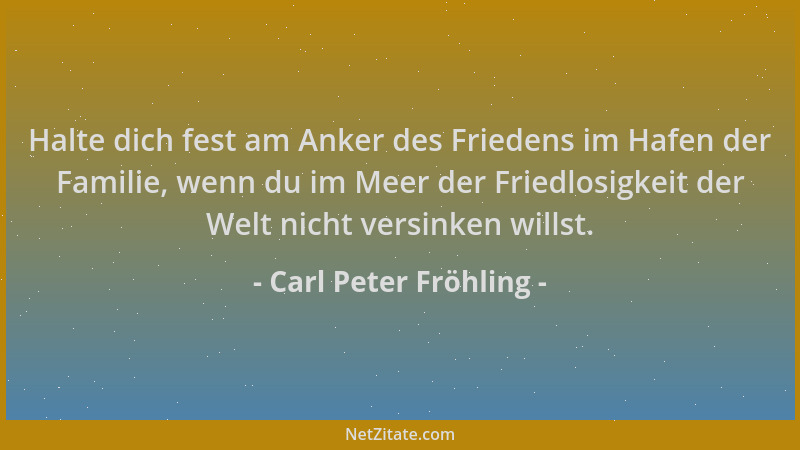 Carl Peter Fröhling - Halte dich fest am Anker des Friedens im Hafen der Familie, wenn du im Meer der Friedlosigkeit der We...