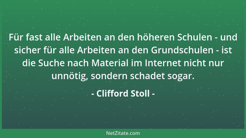 Clifford Stoll - Für fast alle Arbeiten an den höheren Schulen - und sicher für alle Arbeiten an den Grundschulen - ist die...
