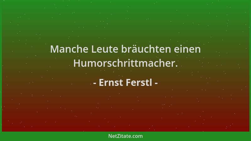 Ernst Ferstl - Manche Leute bräuchten einen Humorschrittmacher....