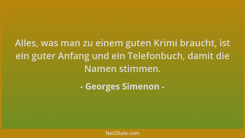 Georges Simenon - Alles, was man zu einem guten Krimi braucht, ist ein guter Anfang und ein Telefonbuch, damit die Namen st...