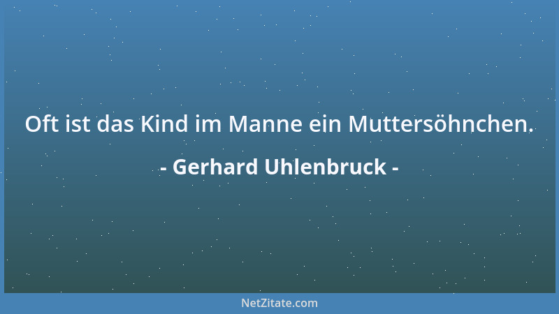 Gerhard Uhlenbruck - Oft ist das Kind im Manne ein Muttersöhnchen....