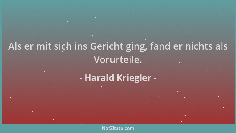 Harald Kriegler - Als er mit sich ins Gericht ging, fand er nichts als Vorurteile....