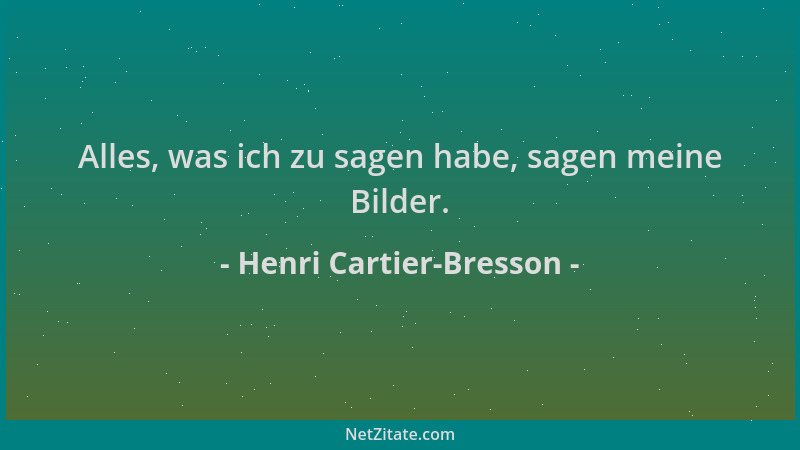 Henri Cartier-Bresson - Alles, was ich zu sagen habe, sagen meine Bilder....